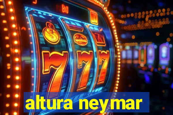 altura neymar